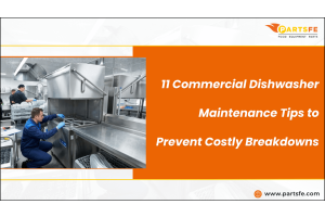 Commercial Dishwasher Maintenance Tips to Prevent Costly Breakdowns_PartsFe