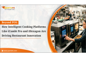 Beyond POS: How Intelligent Cooking Platforms Like iCombi Pro and iHexagon Are Driving Restaurant Innovation _PartsFe 