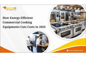 How Energy-Efficient Commercial Cooking Equipment Cuts Costs in 2026_PartsFe