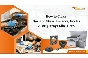 How to Clean Garland Stove Burners, Grates & Drip Trays Like a Pro_PartsFe
