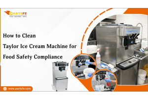 How to Clean Taylor Ice Cream Machine for Food Safety Compliance_PartsFe