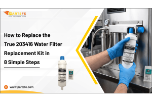 How to Replace the True 203416 Water Filter Replacement Kit in 8 Simple Steps _PartsFe