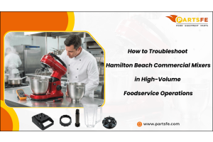 How to Troubleshoot Hamilton Beach Commercial Mixers in High-Volume Foodservice Operations -PartsFe