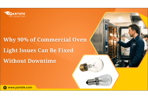 Why 90% of Commercial Oven Light Issues Can Be Fixed Without Downtime_PartsFe