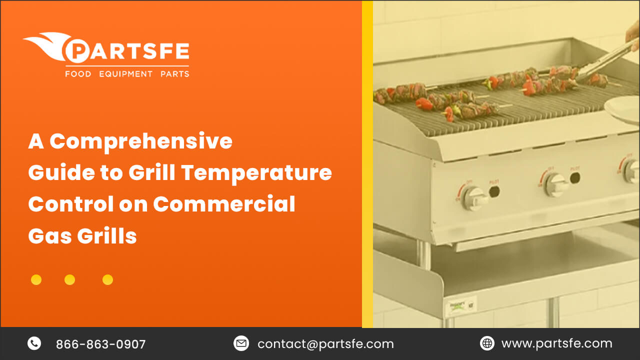 A Comprehensive Guide to Grill Temperature Control on Commercial Gas Grills_PartsFe