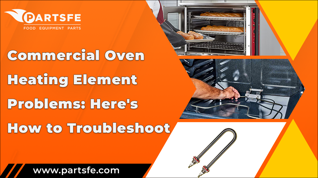 Commercial Oven Heating Element Problems: Here's How to Troubleshoot_PartsFe