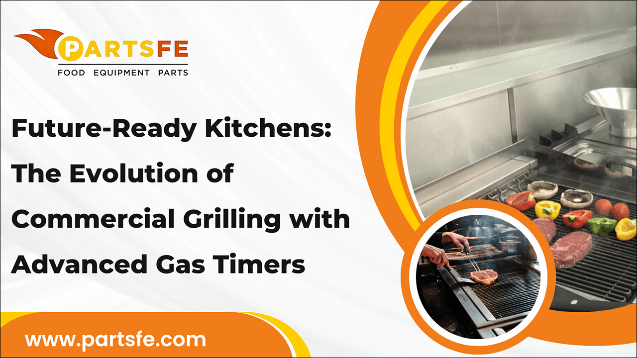 Future-Ready Kitchens: The Evolution of Commercial Grilling with Advanced Gas Timers-PartsFe