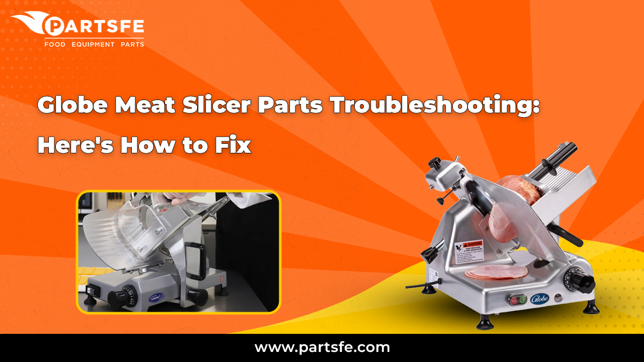 Globe Meat Slicer Parts Troubleshooting: Here's How to Fix _PartsFe