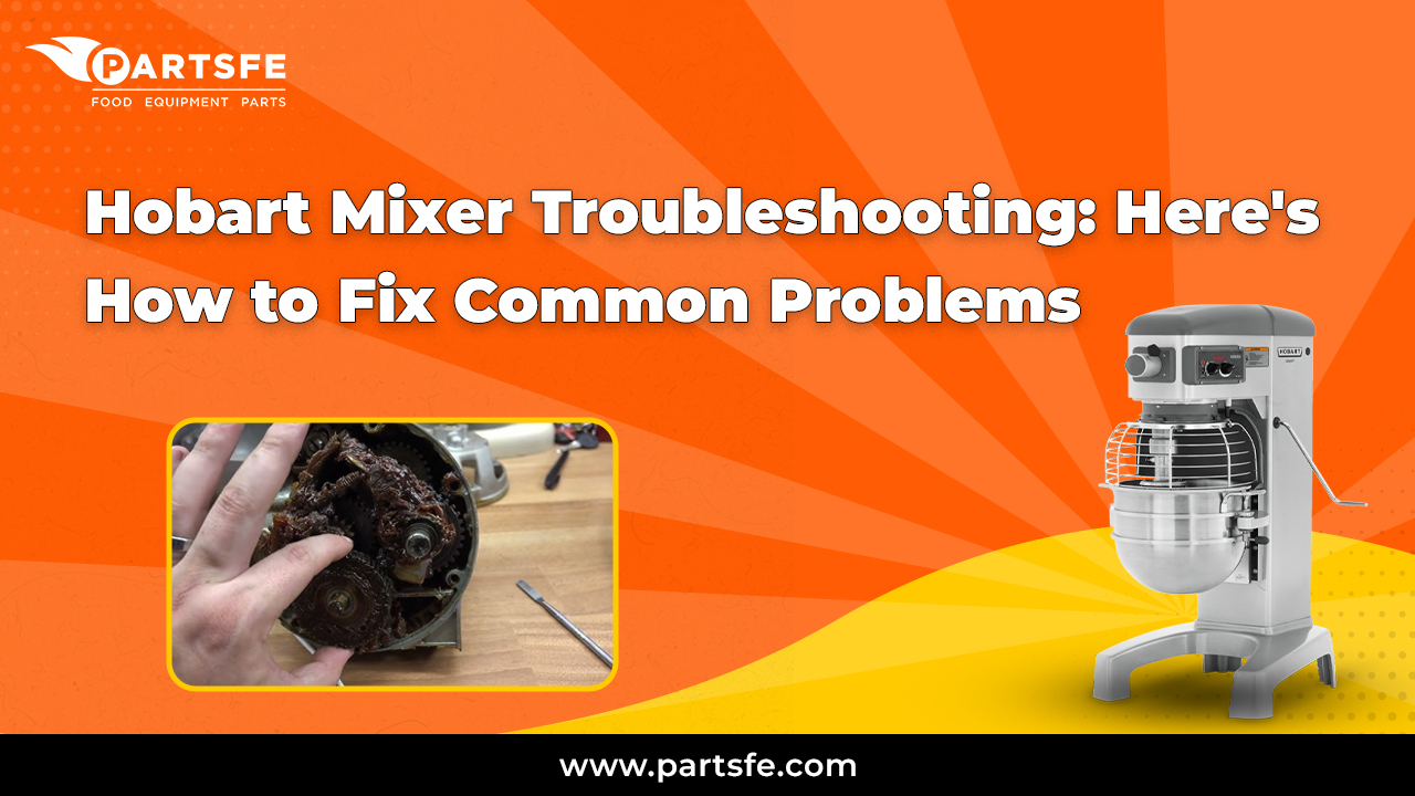 Hobart Mixer Troubleshooting: Here's How to Fix Common Problems_BistroToRestro