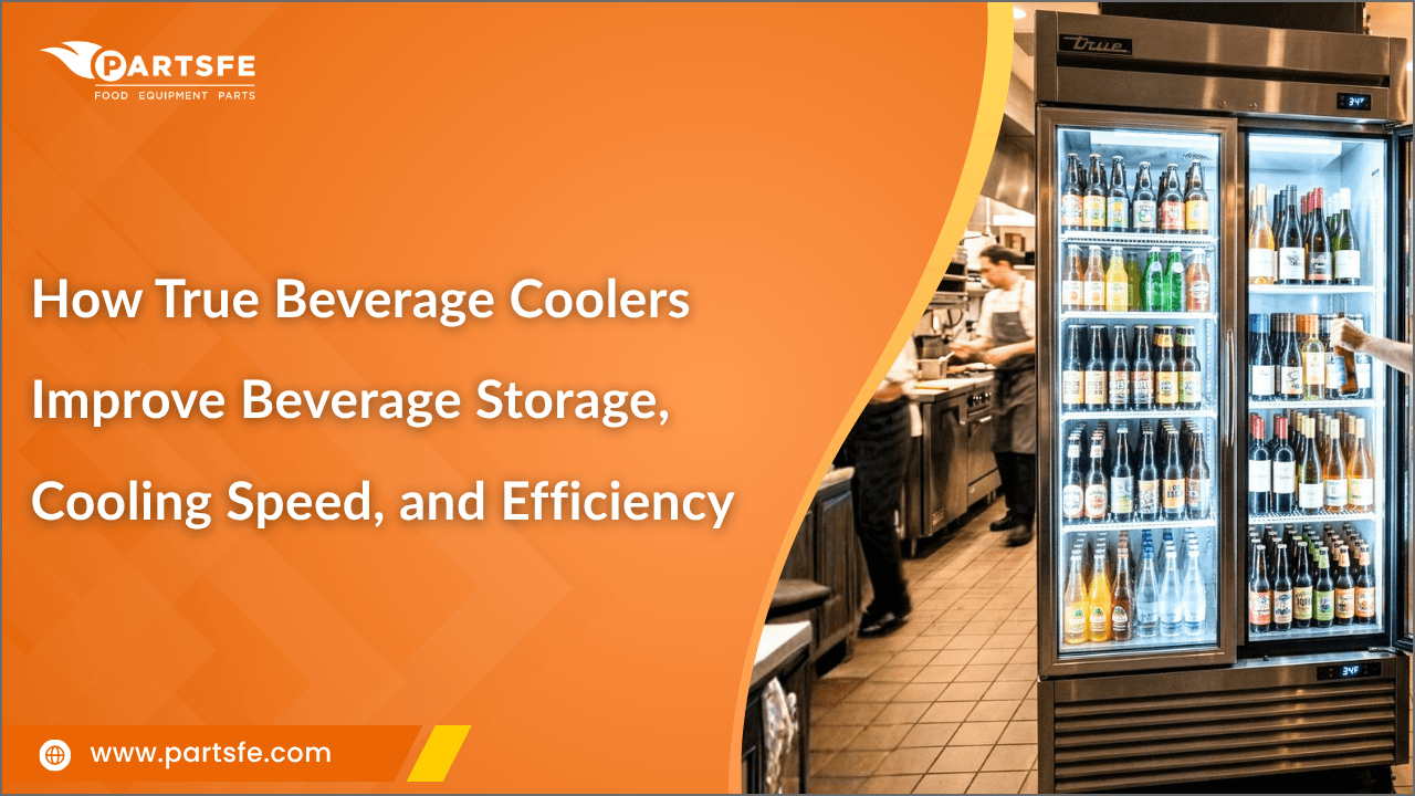 How True Beverage Coolers Improve Beverage Storage, Cooling Speed, and Efficiency _PartsFe