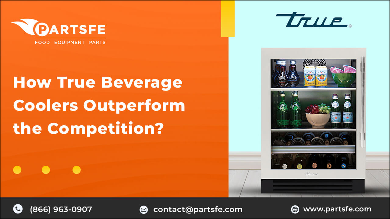 How True Beverage Coolers Outperform the Competition_PartsFe