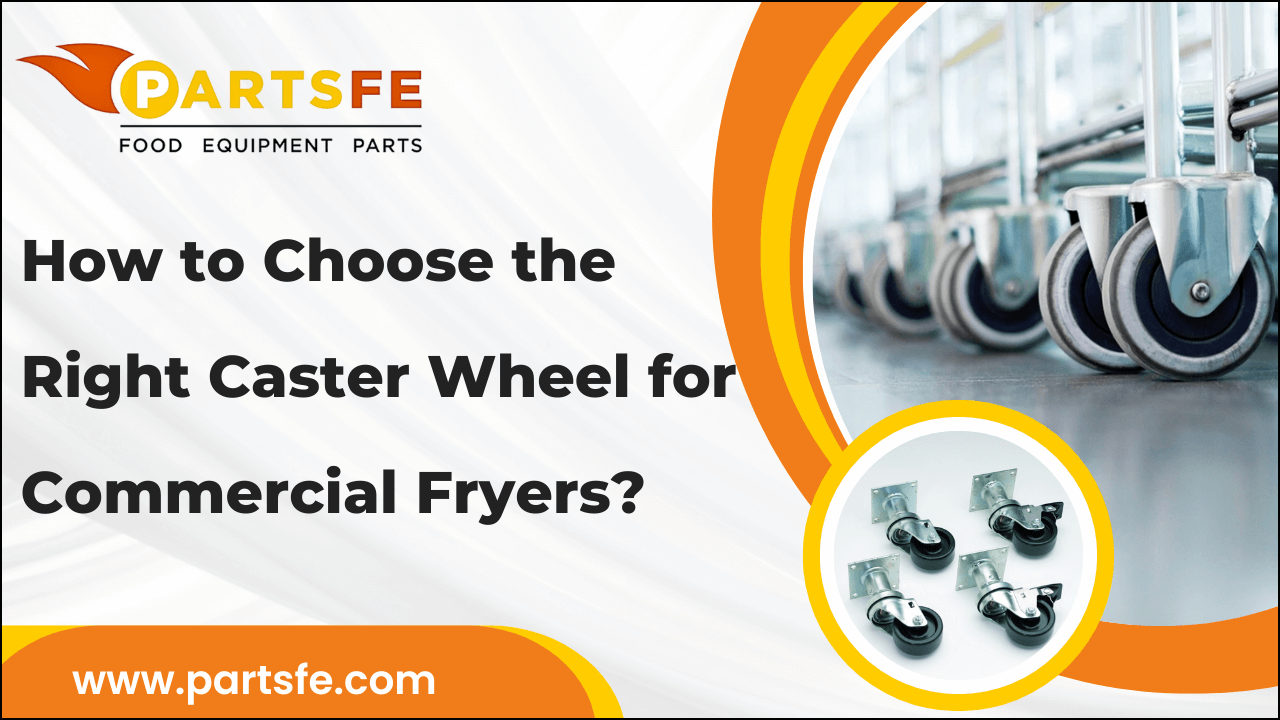 How to Choose the Right Caster Wheel for Commercial Fryers-PartsFe