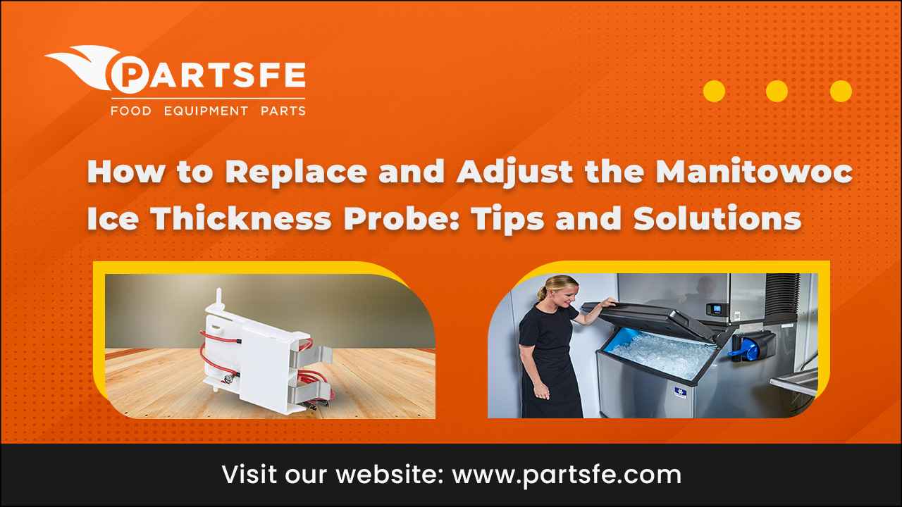 How to Replace and Adjust the Manitowoc Ice Thickness Probe Tips and Solutions_PartsFe