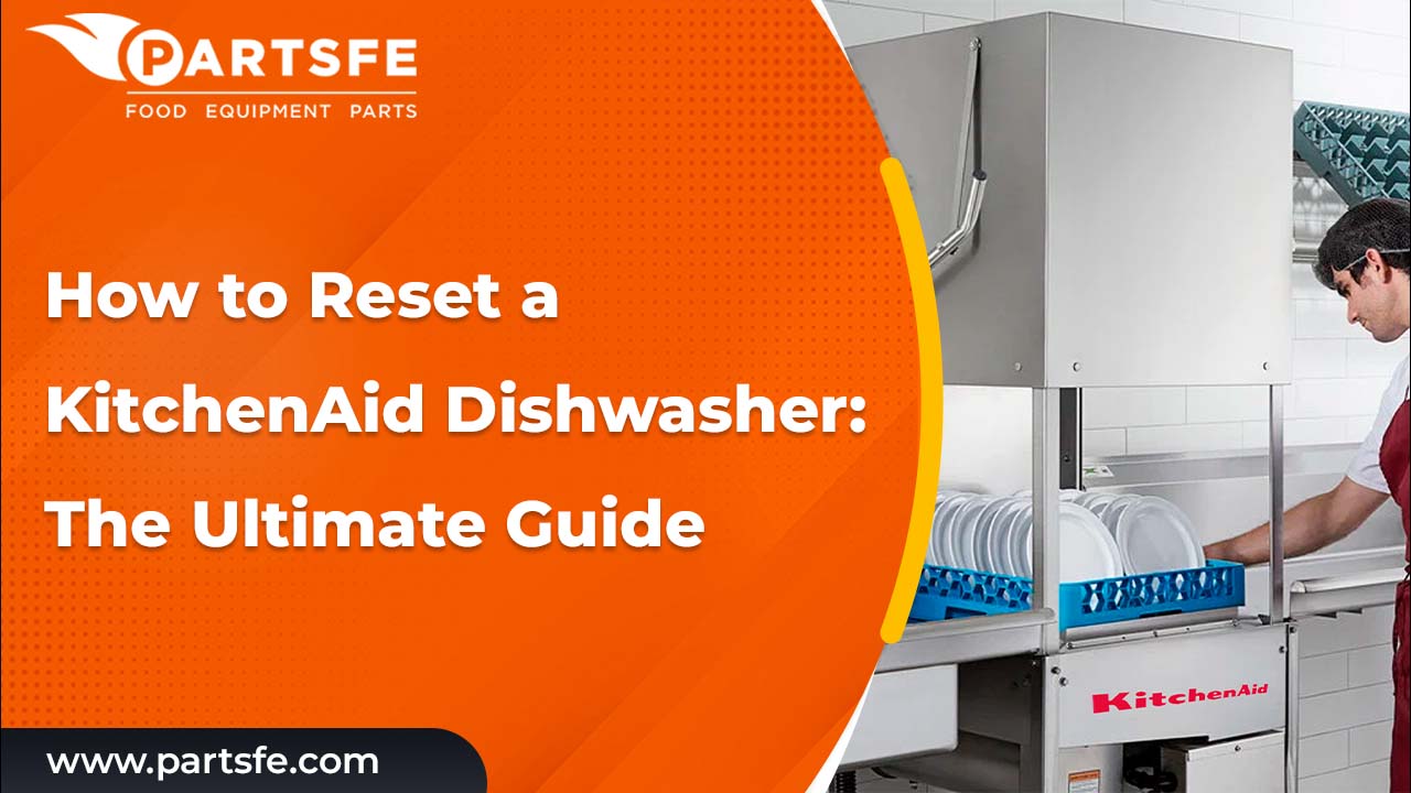 How to Reset a KitchenAid Dishwasher: The Ultimate Guide_PartsFe