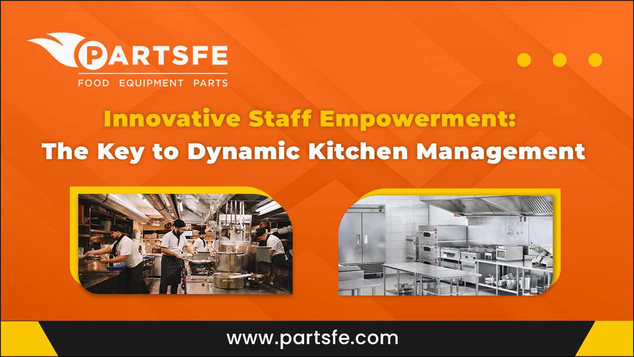 Innovative Staff Empowerment The Key to Dynamic Kitchen Management_PartsFe