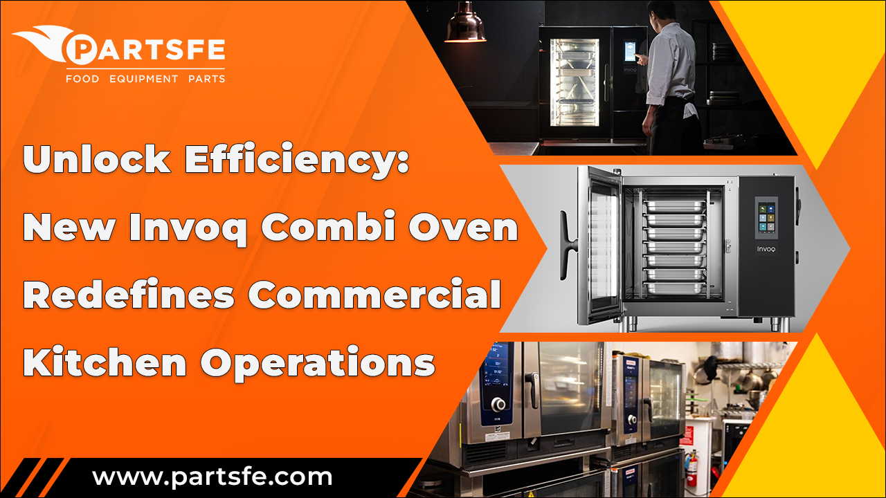 Invoq Combi Oven Redefines Commercial Kitchen Operations_PartsFe