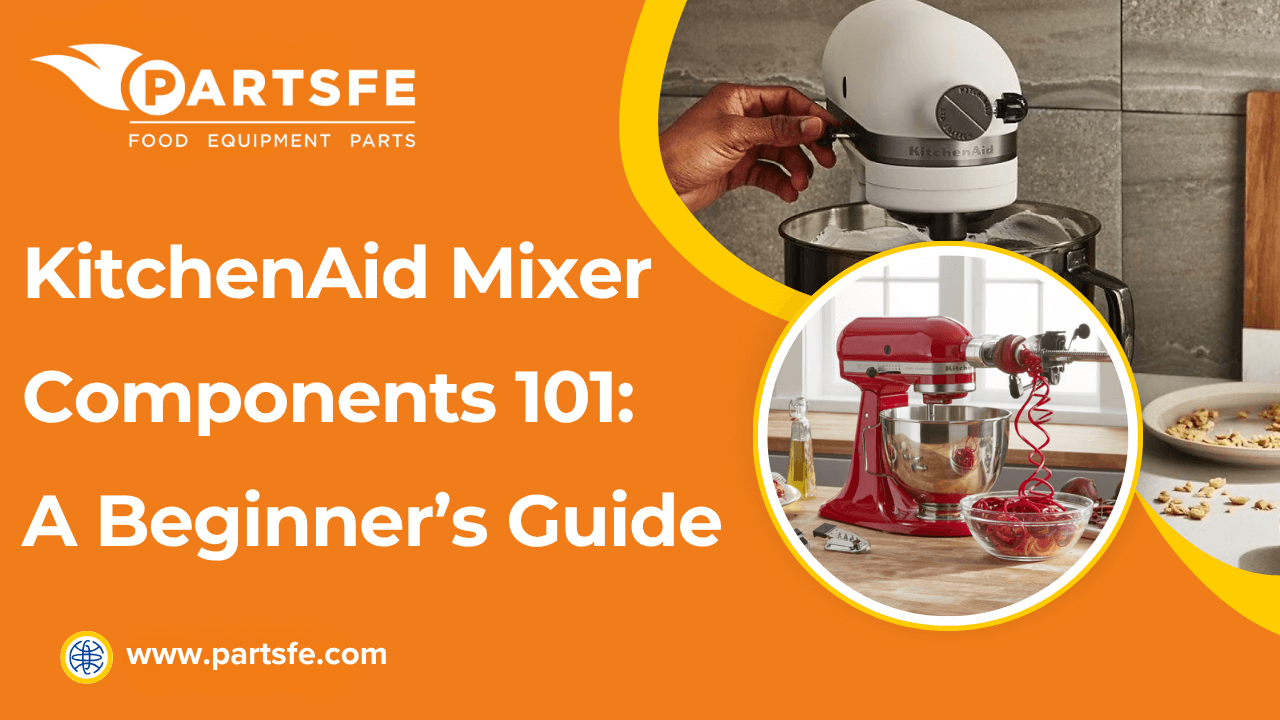 KitchenAid Mixer Components 101: A Beginner’s Guide-PartsFe