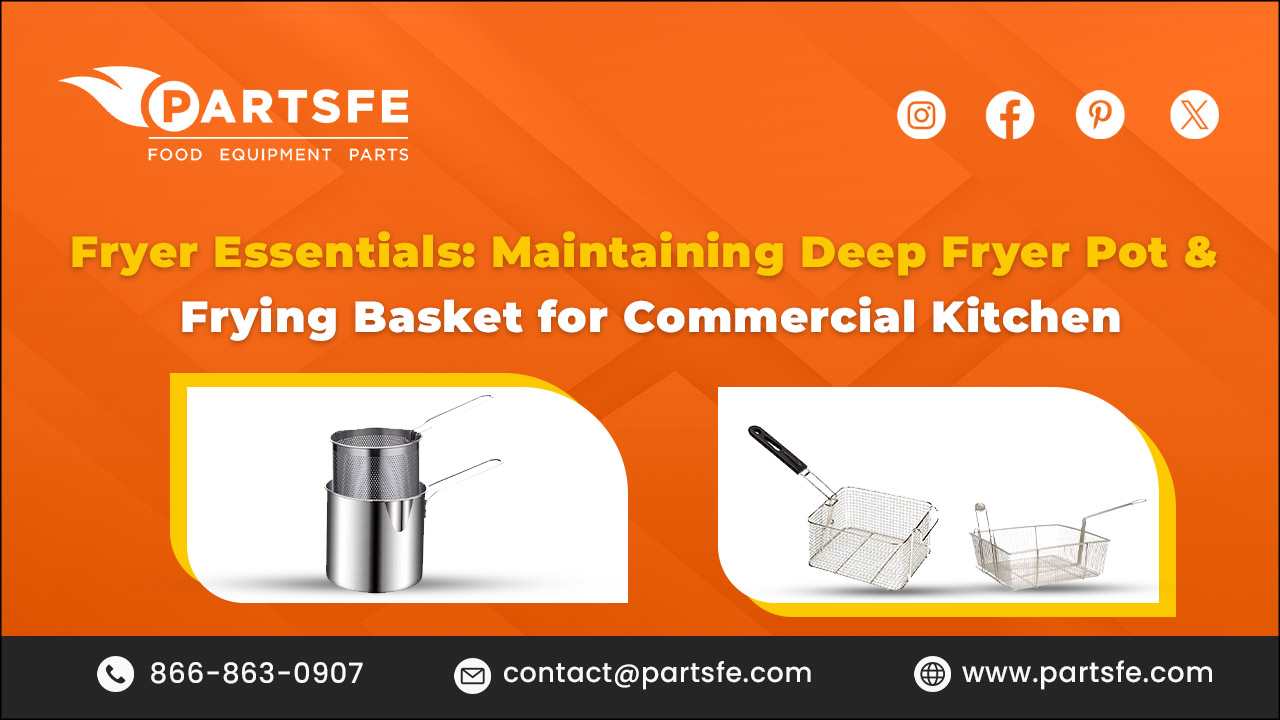 Maintaining Deep Fryer Pot and Frying Basket for Commercial Kitchen_PartsFe