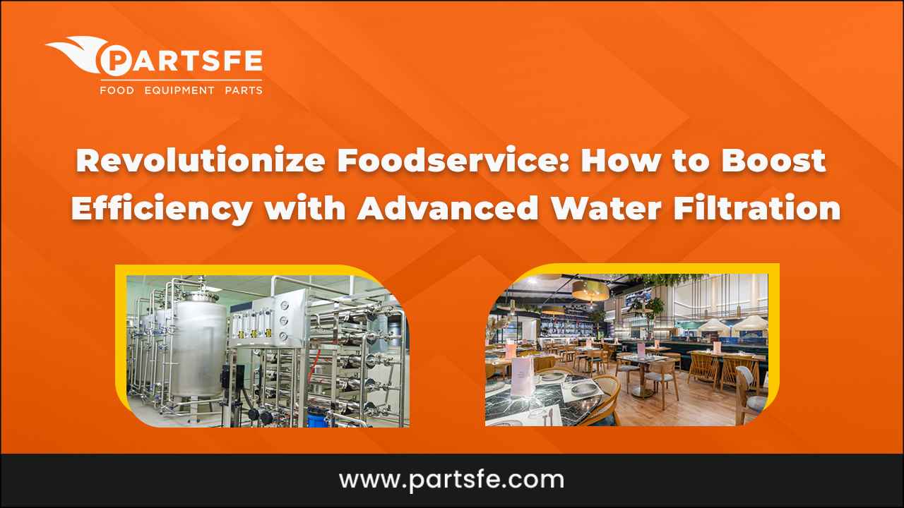 Revolutionize foodservice boost efficiency water filtration_PartsFe