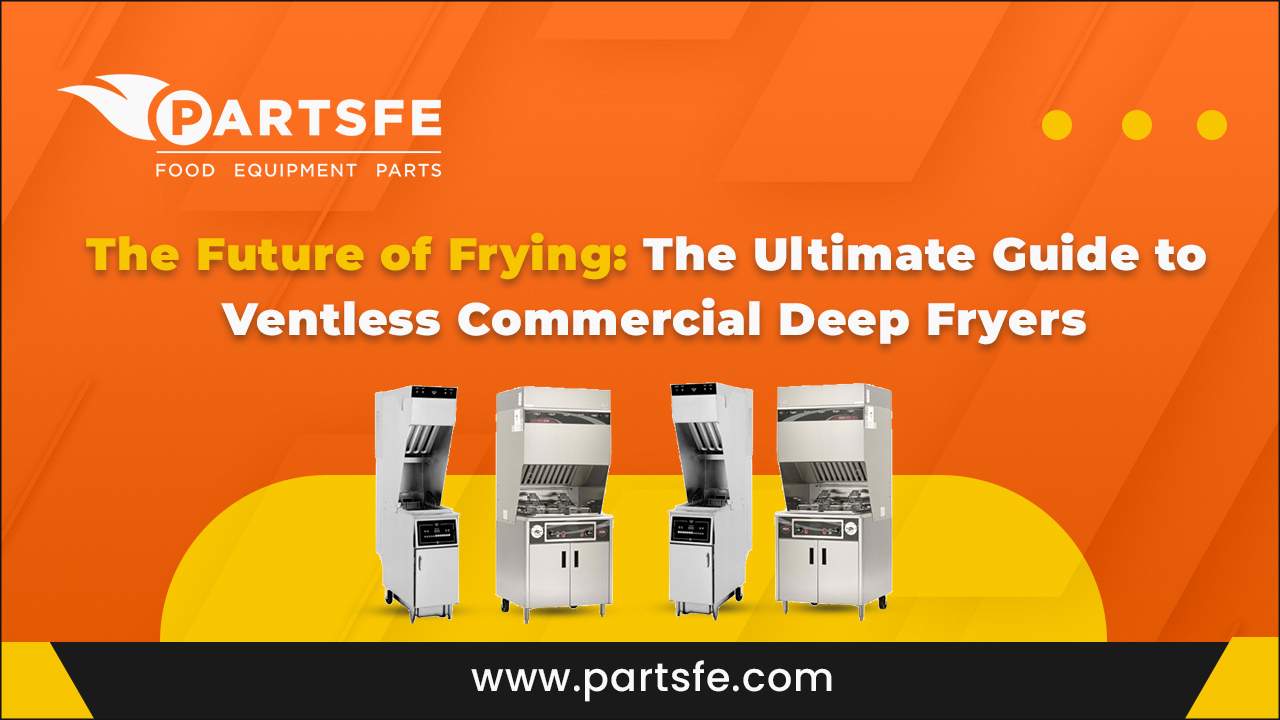 The Future of Frying Guide to Ventless Commercial Deep Fryers_PartsFe