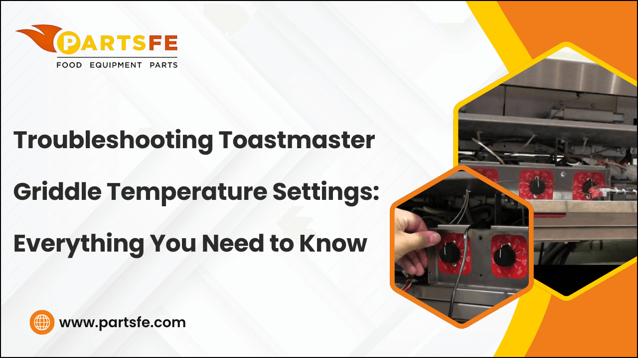 Troubleshooting Toastmaster Griddle Temperature Settings: Everything You Need to Know-PartsFe