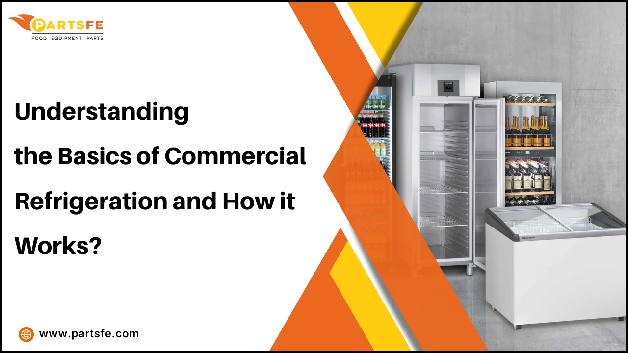 Understanding the Basics of Commercial Refrigeration and How it Works_ PartsFe