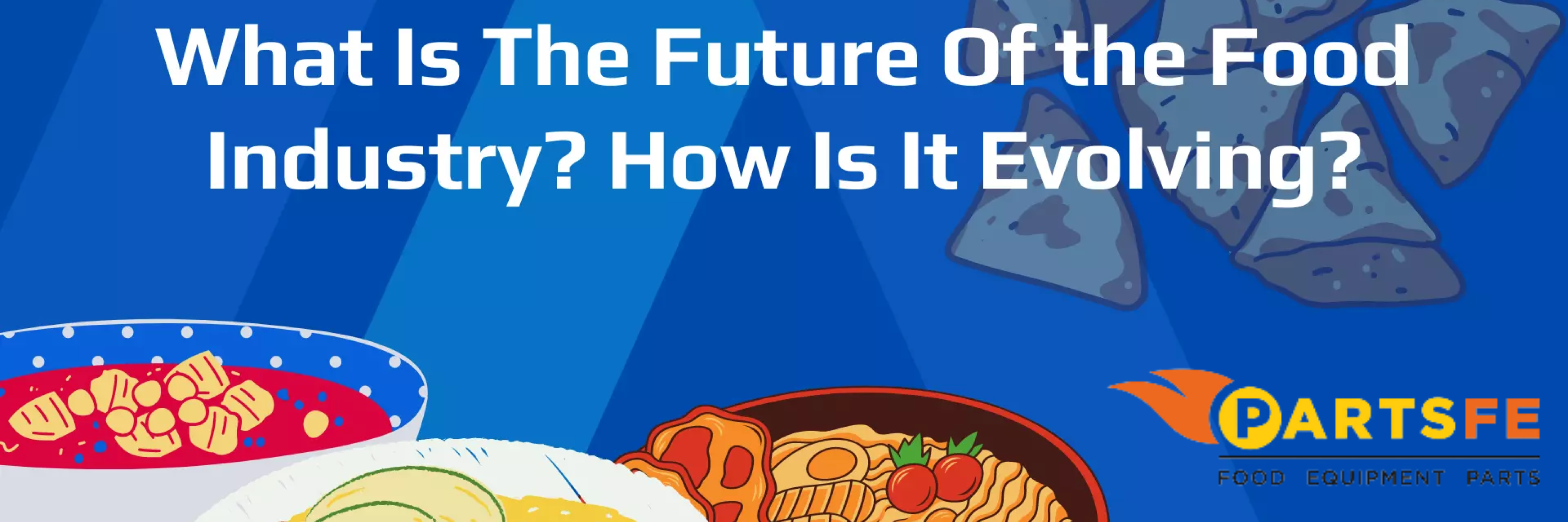 What Is The Future Of Food Industry? How Is It Evolving